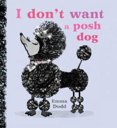 I Don't Want a Posh Dog by Emma Dodd