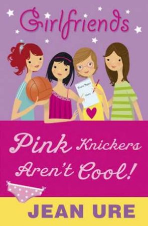 Girlfriends: Pink Knickers Aren't Cool (New Ed) by Jean Ure