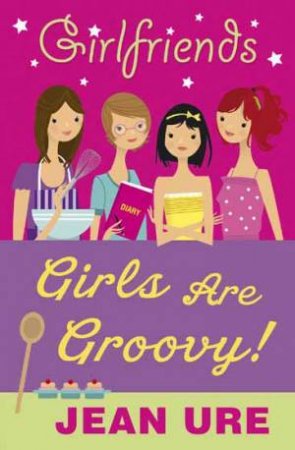 Girlfriends: Girls are Groovy! (New Edition) by Jean Ure