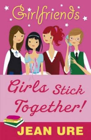 Girlfriends: Girls Stick Together (New Edition) by Jean Ure