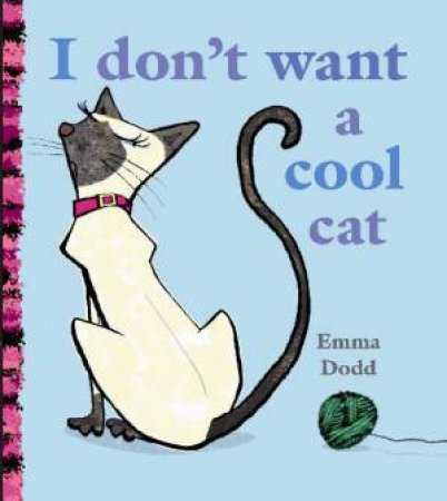 I Don`t Want a Cool Cat by Emma Dodd