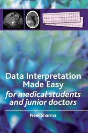 Data Interpretation Made Easy: for Medical Students and Junior Doctors by Neel Sharma