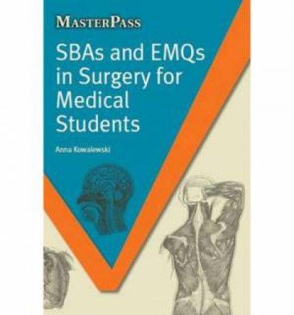 SBAs and EMQs in Surgery for Medical Students by Anna Kowalewski