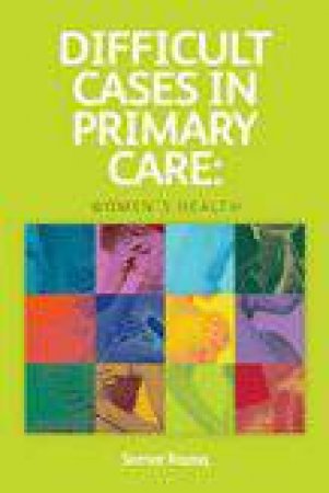 Difficult Cases in Primary Care: Women's Health by Samar Razaq