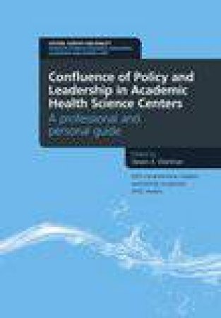 Confluence of Policy and Leadership in Academic Health Science Centers by Steven A. Wartman