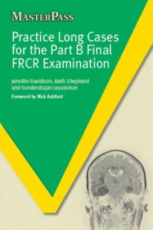 Practice Long Cases for the Part B Final FRCR Examination by Jennifer Davidson