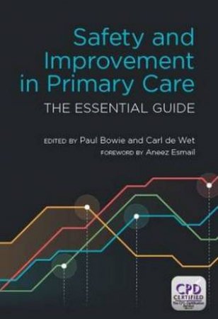 Safety and Improvement in Primary Care: The Essential Guide by Paul Bowie