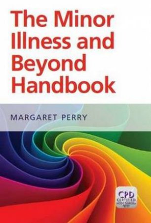 Minor Illness and Beyond Handbook by Margaret Perry