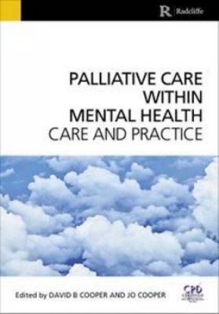 Palliative Care Within Mental Health Care and Practice by David Cooper