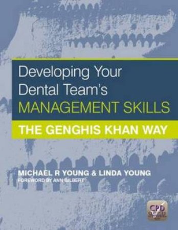 Developing Your Dental Team's Management Skills: The Genghis Khan Way by Michael R. Young