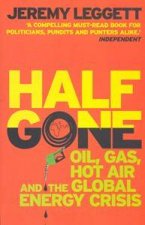 Half Gone Oil Gas Hot Air and the Gobal Energy Crisis