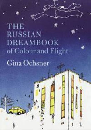 Russian Dreambook of Colour and Flight by Gina Ochsner