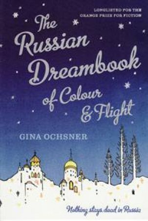 Russian Dreambook of Colour and Flight by Gina Ochsner