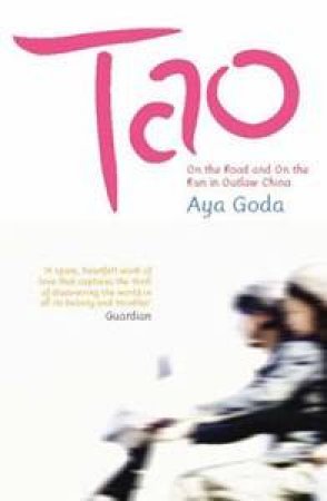 Tao: On the Road and On the Run in Outlaw China by Aya God