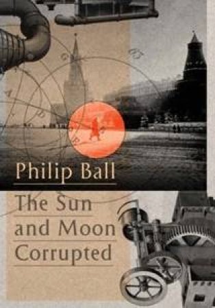 The Sun and Moon Corrupted by Philip Ball