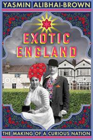 Exotic England by Yasmin Alibhai-Brown