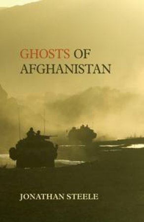 Ghosts of Afghanistan by Jonathan Steele