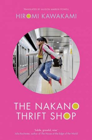 The Nakano Thrift Shop by Hiromi Kawakami & Allison Markin Powell