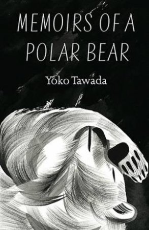 Memoirs Of A Polar Bear by Yoko Tawada & Susan Bernofsky