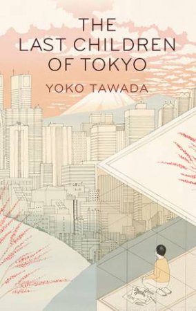 The Last Children Of Tokyo by Yoko Tawada & Margaret Mitsutani