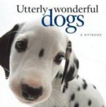 Utterly Wonderful Dogs: A Giftbook by Various