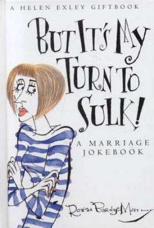 But It's My Turn to Sulk: A Marriage Joke Book by Various