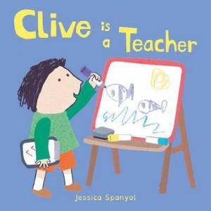 Clive Is A Teacher by Jessica Spanyol