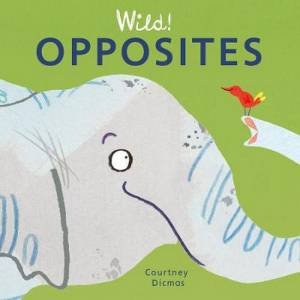 Wild! Concepts: Opposites by Courtney Dicmas