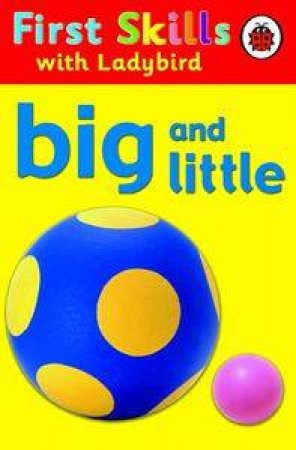 First Skills: Big And Little by Ladybird