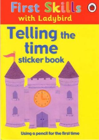 First Skills: Telling The Time Sticker Book by Ladybird