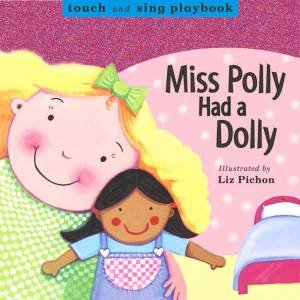 Touch And Sing Playbook: Miss Polly Had A Dolly by Liz Pichon (Illustrator)