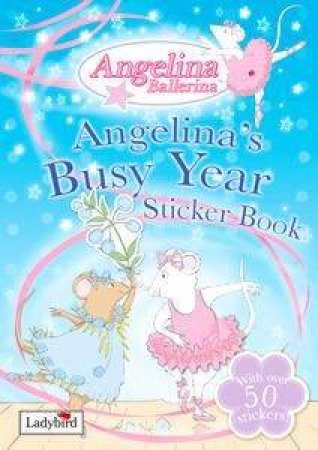 Angelina Ballerina: Angelina's Busy Year Sticker Book by Lbd