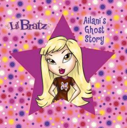 Lil' Bratz: Ailani's Ghost Story by Lbd