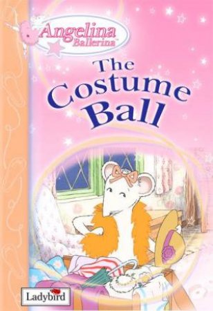 Angelina Ballerina: The Costume Ball by Lbd