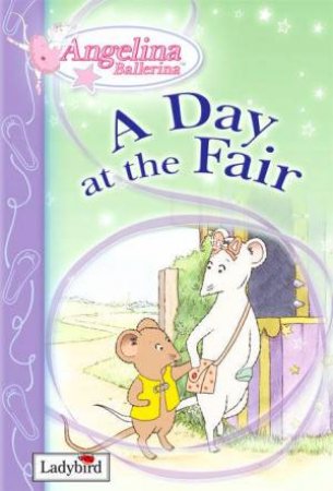 Angelina Ballerina: A Day At The Fair by Lbd