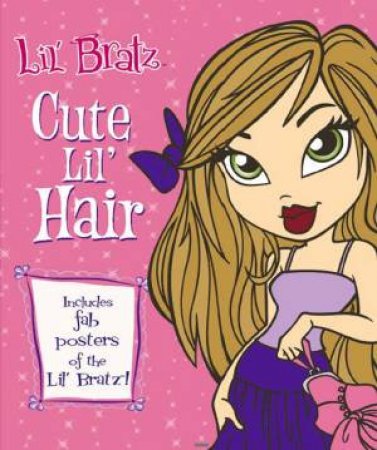 Lil' Bratz!: Cute Lil' Hair by Ldb