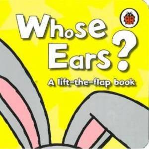 Lift The Flap: Whose Ears? by Various