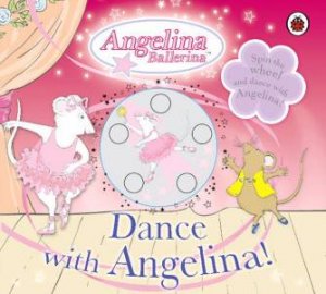 Angelina Ballerina Spin The Wheel Book: Dance With Angelina by Lbd