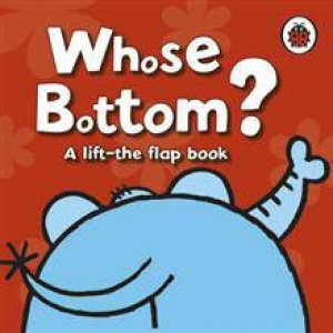 Lift The Flap: Whose Bottom? by Various