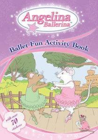 Angelina Ballerina's Ballet Fun Activity Book by Various