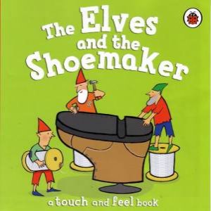 The Elves And The Shoemaker: A Touch And Feel Book by Ladybird