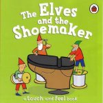 The Elves And The Shoemaker A Touch And Feel Book