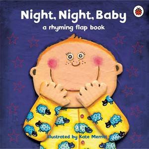 Night, Night Baby: A Rhyming Flap Book by Kate Merritt