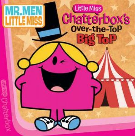 Mr Men Little Miss: Little Miss Chatterbox's Over-the-Top Big Top by Roger Hargreaves