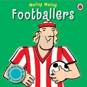 Noisy Noisy: Footballers by Ladybird