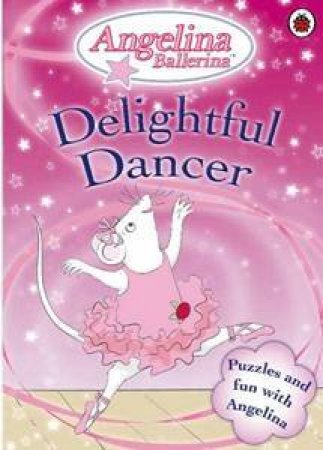 Angelina Ballerina: Delightful Dancer Activity Book by Katharine Holabird