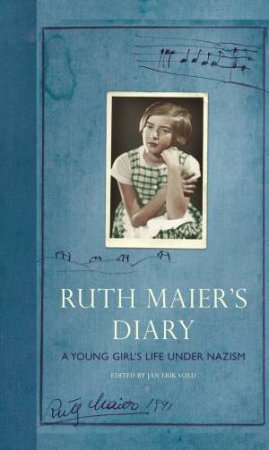 Ruth Maier's Diary: A Young Girl's Life Under Nazism by Ruth Maier