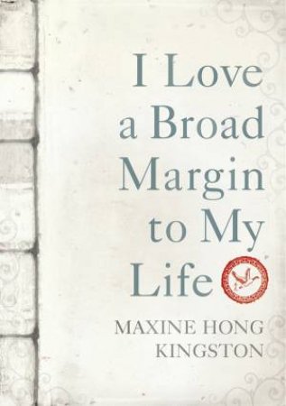 I Love A Broad Margin to My Life by Maxine Hong Kingston