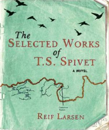 Selected Works of T.S. Spivet by Reif Larsen