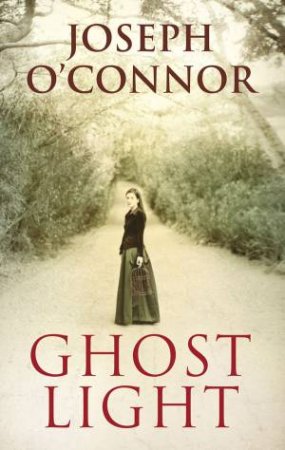 Ghost Light by Joseph O'Connor